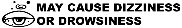 Sample pharmacy warning label: May cause dizziness or drowsiness.